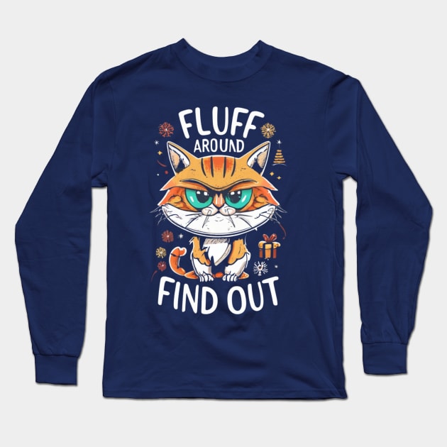 Funny Fluff Around and Find Out, Grumpy Kitty, Sarcastic Cat Long Sleeve T-Shirt by click2print